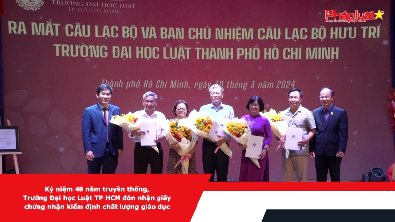 Kỷ niệm 48 năm truyền thống, Trường Đại học Luật TP HCM đón nhận giấy chứng nhận kiểm định chất lượng giáo dục