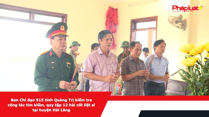 Ban Chỉ đạo 515 tỉnh Quảng Trị kiểm tra công tác tìm kiếm, quy tập 12 hài cốt liệt sĩ tại huyện Hải Lăng