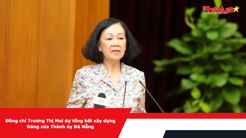 Đồng chí Trương Thị Mai dự Hội nghị Tổng kết xây dựng Đảng của Thành ủy Đà Nẵng