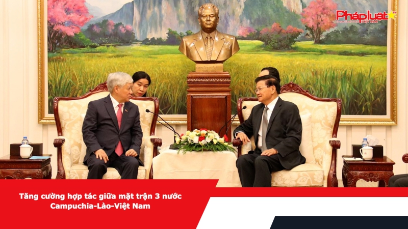 Tăng cường hợp tác giữa mặt trận 3 nước Campuchia-Lào-Việt Nam