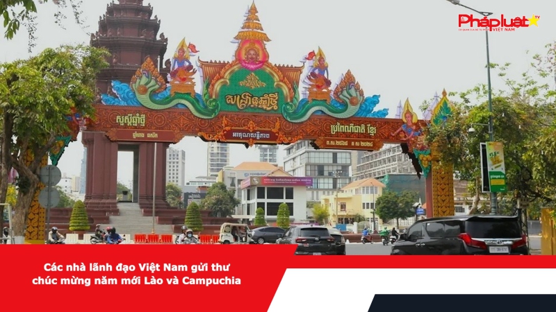 Các nhà lãnh đạo Việt Nam gửi thư chúc mừng năm mới Lào và Campuchia