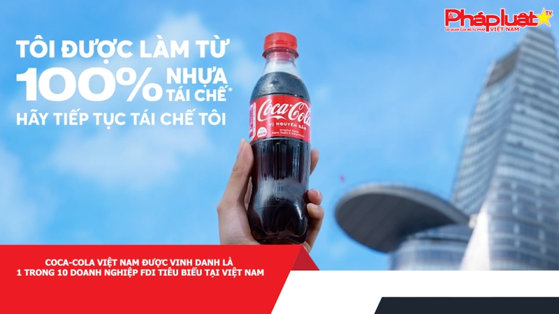 Coca-Cola Việt Nam được vinh danh là 1 trong 10 doanh nghiệp FDI tiêu biểu tại Việt Nam