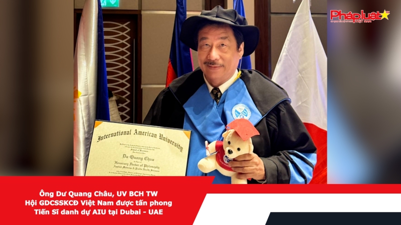 Ông Dư Quang Châu, UV BCH TW Hội GDCSSKCĐ Việt Nam được tấn phong Tiến Sĩ danh dự AIU tại Dubai - UAE