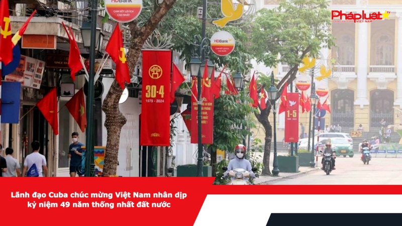 Lãnh đạo Cuba chúc mừng Việt Nam nhân dịp kỷ niệm 49 năm thống nhất đất nước