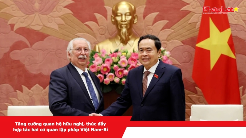 Tăng cường quan hệ hữu nghị, thúc đẩy hợp tác hai cơ quan lập pháp Việt Nam-Bỉ