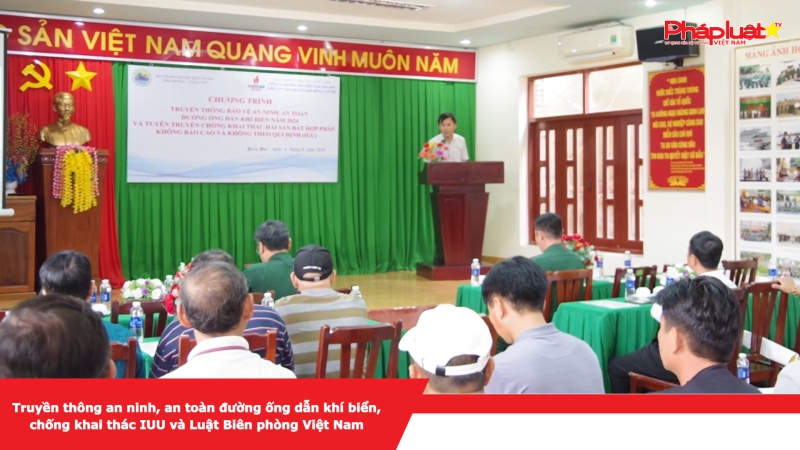 Chương trình Truyền thông an ninh, an toàn đường ống dẫn khí biển, chống khai thác IUU và Luật Biên phòng Việt Nam