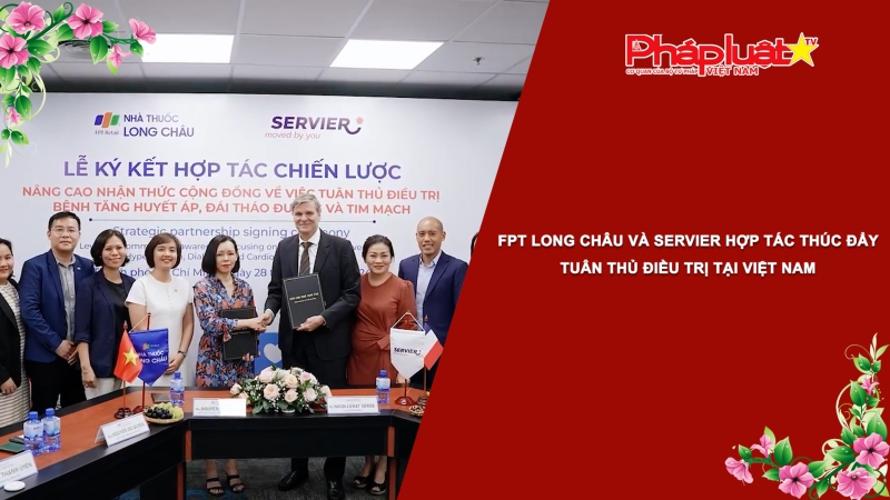 Bản tin Sức khỏe và Làm đẹp - FPT Long Châu và Servier hợp tác thúc đẩy tuân thủ điều trị tại Việt Nam