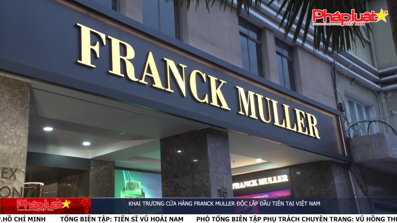 Khai trương cửa hàng Franck Muller độc lập đầu tiên tại Việt Nam