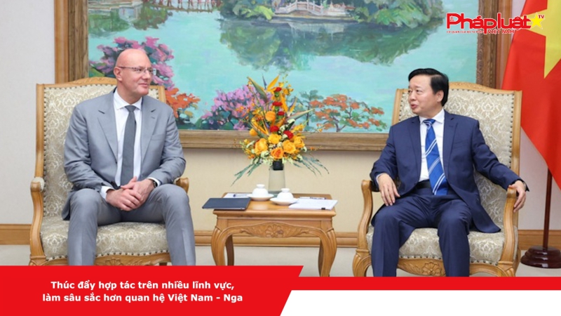 Thúc đẩy hợp tác trên nhiều lĩnh vực, làm sâu sắc hơn quan hệ Việt Nam - Nga