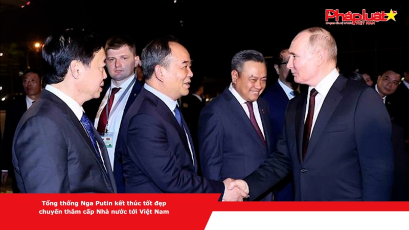 Tổng thống Nga Putin kết thúc tốt đẹp chuyến thăm cấp Nhà nước tới Việt Nam