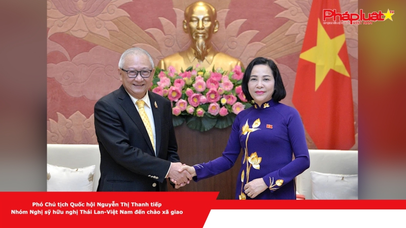 Phó Chủ tịch Quốc hội Nguyễn Thị Thanh tiếp Nhóm Nghị sỹ hữu nghị Thái Lan-Việt Nam đến chào xã giao