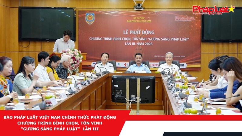 Báo Pháp luật Việt Nam chính thức phát động Chương trình bình chọn, tôn vinh “Gương sáng pháp luật” lần III.