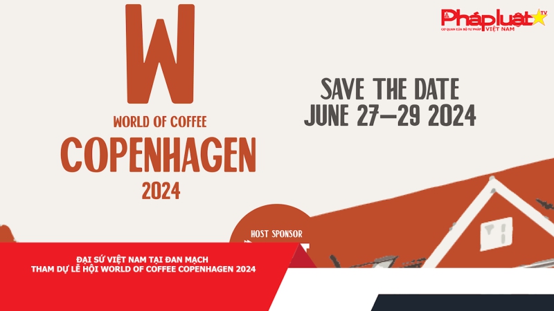 Đại sứ Việt Nam tại Đan Mạch tham dự Lễ hội World of Coffee Copenhagen 2024