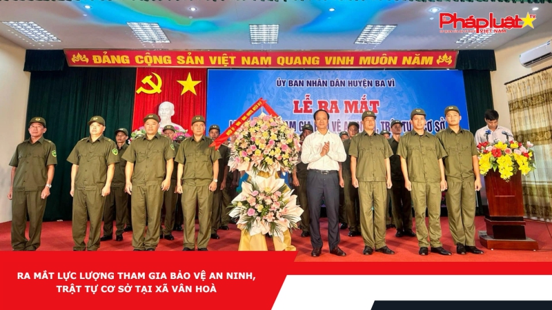 Ra mắt lực lượng tham gia bảo vệ an ninh, trật tự cơ sở tại xã Vân Hoà huyện Ba Vì