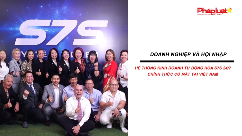 Hệ thống kinh doanh tự động hóa S7S 24/7 chính thức có mặt tại Việt Nam