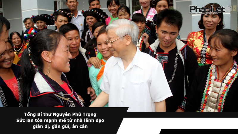 Tổng Bí thư Nguyễn Phú Trọng - Sức lan tỏa mạnh mẽ từ nhà lãnh đạo giản dị, gần gũi, ân cần