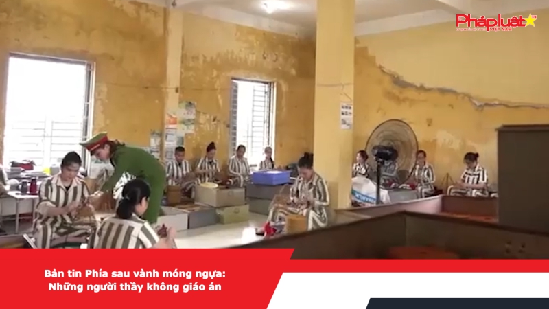 Bản tin Phía sau vành móng ngựa: Những người thầy không giáo án