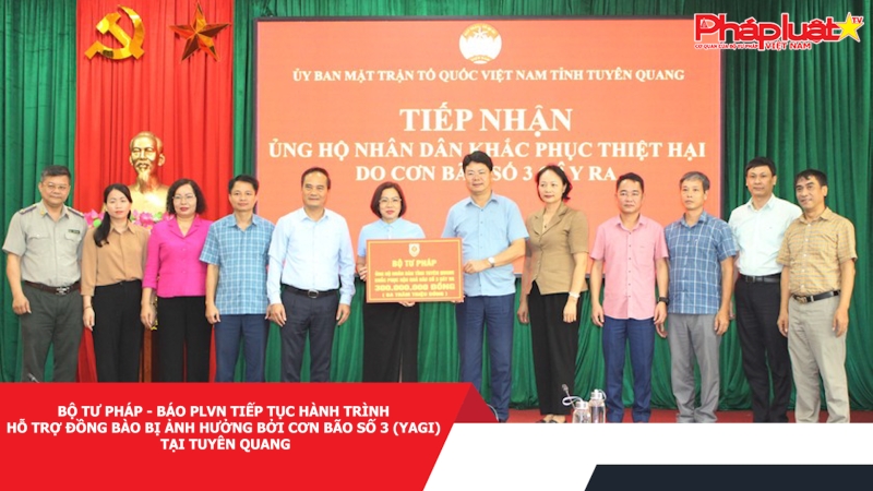 Bộ Tư pháp - Báo Pháp Luật Việt Nam tiếp tục hành trình hỗ trợ đồng bào bị ảnh hưởng bởi cơn bão số 3 tại Tuyên Quang