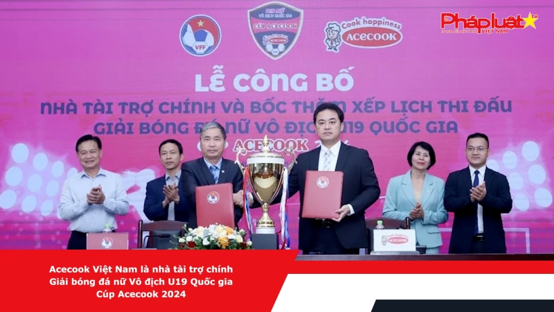 Acecook Việt Nam là nhà tài trợ chính Giải bóng đá nữ Vô địch U19 Quốc gia Cúp Acecook 2024