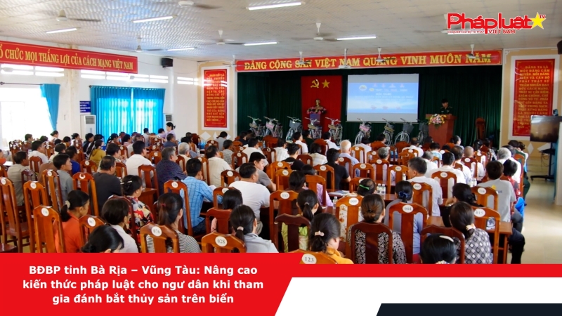 BĐBP tỉnh Bà Rịa – Vũng Tàu: Nâng cao kiến thức pháp luật cho ngư dân khi tham gia đánh bắt thủy sản trên biển