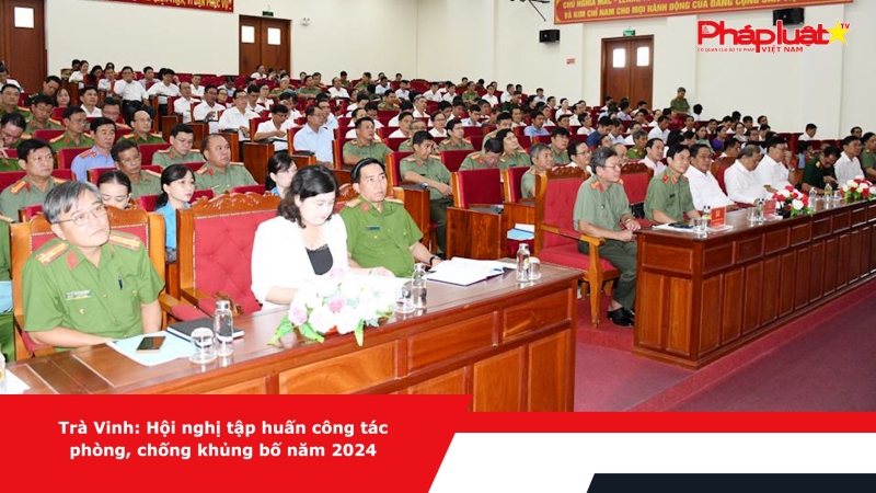 Trà Vinh: Hội nghị tập huấn công tác phòng, chống khủng bố năm 2024