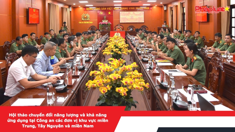 Hội thảo chuyển đổi năng lượng và khả năng ứng dụng tại Công an các đơn vị khu vực miền Trung, Tây Nguyên và miền Nam