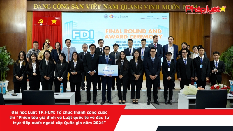 Đại học Luật TP.HCM: Tổ chức thành công cuộc thi “Phiên tòa giả định về Luật quốc tế về đầu tư trực tiếp nước ngoài cấp Quốc gia năm 2024”