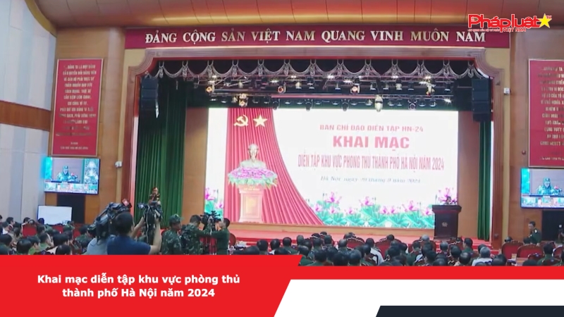 Khai mạc diễn tập khu vực phòng thủ thành phố Hà Nội năm 2024