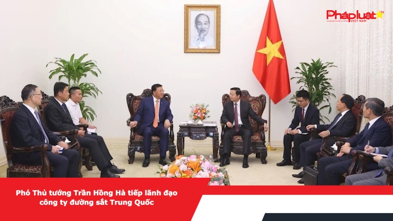 Phó Thủ tướng Trần Hồng Hà tiếp lãnh đạo các công ty đường sắt Trung Quốc