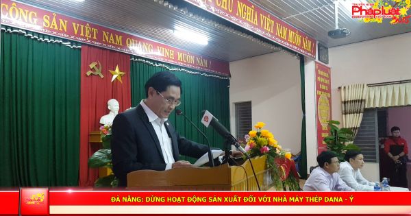 Đà Nẵng: Dừng hoạt động sản xuất đối với nhà máy thép Dana - Ý