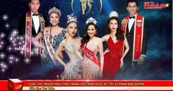 Cuộc thi “Người mẫu thời trang Việt Nam 2018” bị “Tố” vi phạm bản quyền