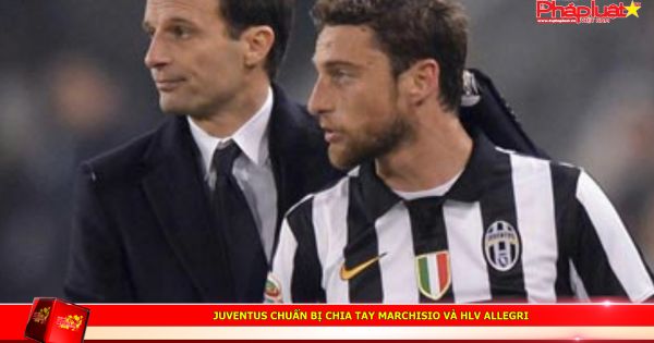 Juventus chuẩn bị chia tay Marchisio và HLV Allegri