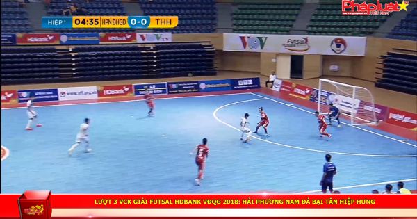 Lượt 3 VCK giải futsal HDBank VĐQG 2018: Hải Phương Nam đả bại Tân Hiệp Hưng