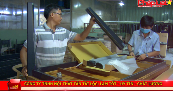 Công ty TNHH nội thất Tấn Tài Lộc: Làm tốt, uy tín và chất lượng