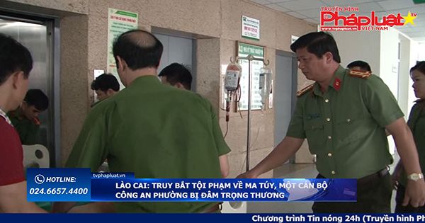 Lào Cai: Truy bắt tội phạm về ma túy, một cán bộ Công an phường bị đâm trọng thương