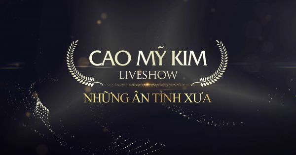 Cao Mỹ Kim Liveshow: Những ân tình xưa