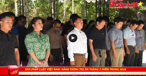 Báo Pháp luật Việt Nam - Hành trình tri ân tháng 7 miền Trung