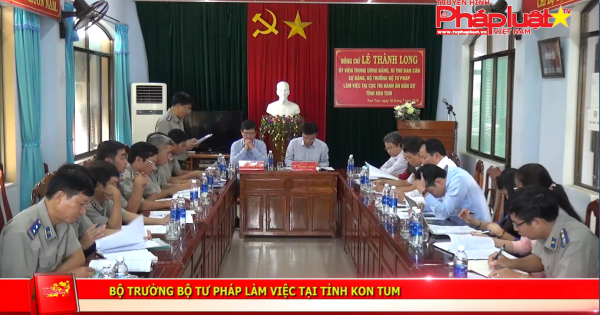 Bộ trưởng Bộ tư pháp làm việc tại tỉnh Kon Tum