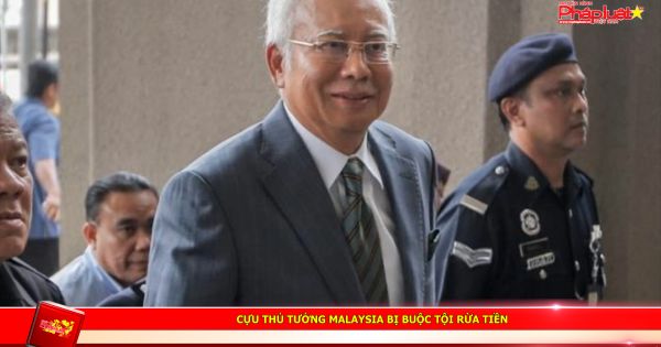 Cựu Thủ tướng Malaysia bị buộc tội rừa tiền