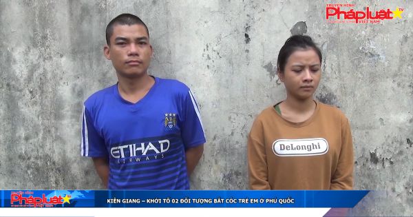 Kiên Giang: Khởi tố 02 đối tượng chiếm đoạt trẻ em ở Phú Quốc