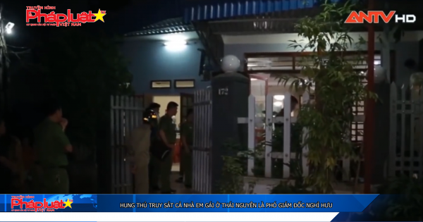 Hung thủ truy sát cả nhà em gái ở Thái Nguyên là phó giám đốc nghỉ hưu