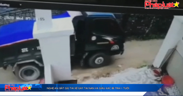 Nghệ An: Bắt giữ tài xế gây tai nạn và giấu xác bé trai 1 tuổi