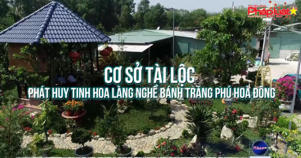 Cơ sở Tài Lộc phát huy tinh hoa làng nghề bánh tráng Phú Hòa Đông