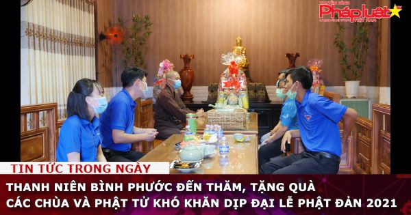 Thanh niên Bình Phước thăm, tặng quà các chùa và Phật tử khó khăn dịp Đại lễ Phật đản 2021
