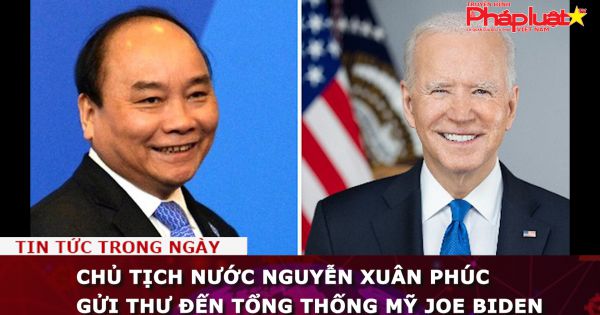 Chủ tịch nước Nguyễn Xuân Phúc gửi thư đến Tổng thống Mỹ Joe Biden