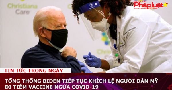 Tổng thống Biden tiếp tục khích lệ người dân Mỹ đi tiêm vaccine ngừa Covid-19