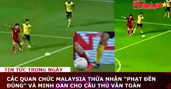 Các quan chức Malaysia thừa nhận “phạt đền đúng” và minh oan cho cầu thủ Văn Toàn
