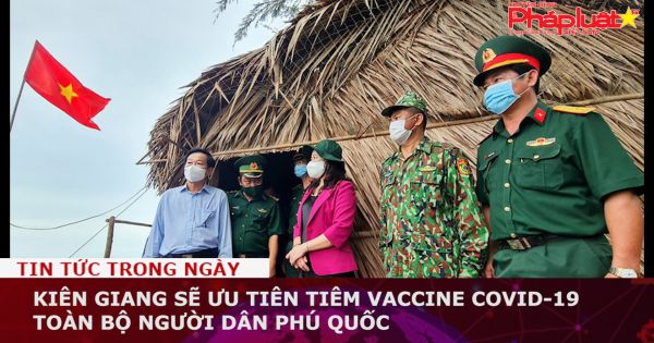 Kiên Giang: Ưu tiên tiêm vaccine COVID-19 toàn bộ người dân Phú Quốc