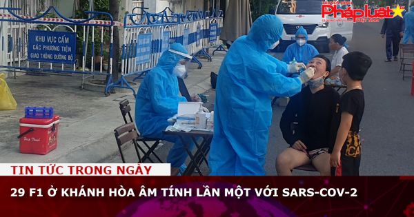 29 F1 ở Khánh Hòa âm tính lần một với SARS-CoV-2
