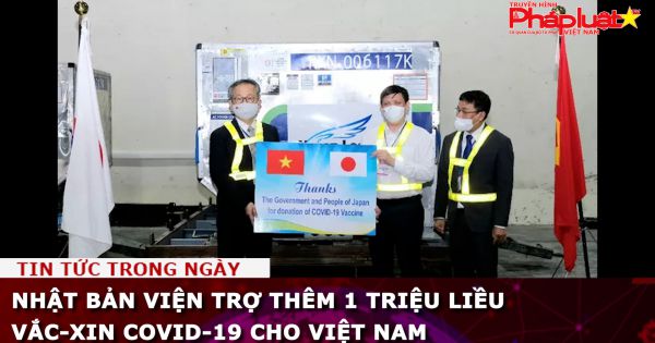 Nhật Bản viện trợ thêm 1 triệu liều vắc-xin Covid-19 cho Việt Nam